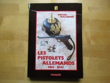 LES PISTOLETS ALLEMANDS  1914-1945  MALHERBE WALTHER  MAUSER PARABELLUM