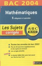 ABC Bac - Les Sujets corrigés : Bac 2004 : Mathématiques, S, Collectif