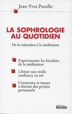 LA SOPHROLOGIE AU QUOTIDIEN : DE LA RELAXATION A LA MEDITATION - J.-Y. PECOLLO