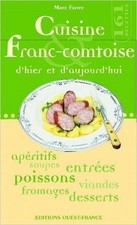 Cuisine franc-comtoise d'hier et d'aujourd'hui - Faivre, M-benaouda d