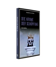 Die Krone der Schöpfung: Ein