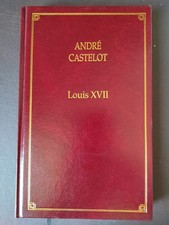 Andre Castelot. Louis XVII. Couverture rigide. TBE. Le grand livre du mois.1994