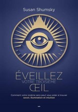 Eveillez votre troisième oeil Comment votre sixième sens peut vous aider