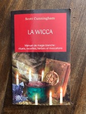 La wicca manuel de magie blanche, rituel, recettes, invocations Scott Cunningham