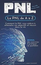 La PNL de A à Z: Comment la
