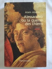 Alessandro ou la guerre des chiens. Roman d'Alain Absire