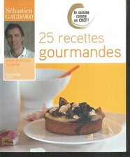 25 Recettes gourmandes.Sébastien GAUDARD.  Hachette pratique. BB4