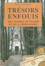 TRESORS ENFOUIS, DES GUERRES DE VENDEE ET DE LA CHOUANNERIE DE DIDIER AUDINOT