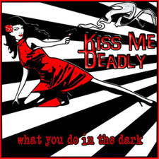 Kiss Me Deadly What You Do in