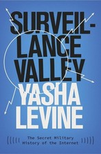 Surveillance Valley : THE SECRET MILITARY HISTORY OF THE INTERNET (livre de...