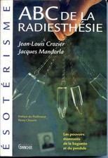 ABC DE LA RADIESTHESIE - POUVOIRS ETONNANTS DE LA BAGUETTE ET DU PENDULE - 1991