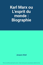 Karl Marx ou L'esprit du monde : Biographie, Jacques Attali