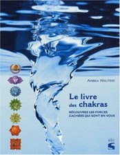 Le livre des chakras : [découvrez les forces cachées qui sont en vous] | Soline