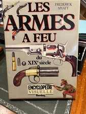 Les Armes à feu du XIXe siècle - Encyclopédie visuelle - Frederick Myatt
