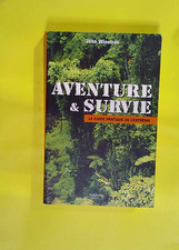 Aventure et survie - Le guide pratique de l extrême  - John Wiseman