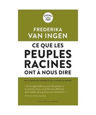 Ce que les peuples racines ont à nous dire: De la santé des hommes et de sant?