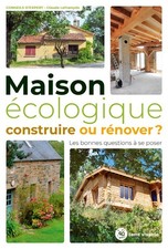 Maison Écologique - Construire Ou Rénover - Les Bonnes Questions À Se Poser 