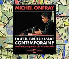 Faut-IL BRULER L Art Contemporain CD Audio Conference DE Michel ONFRAY [Import]