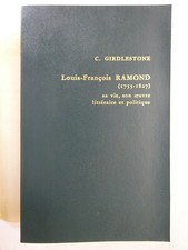 GIRDLESTONE. Louis-François Ramond. Sa vie, son oeuvre littéraire et politique