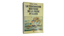Pierre Serval "La Ténébreuse Histoire De La Prise D'Alger" La Table Ronde 1980.