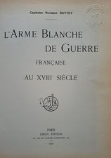 C1 Bottet L ARME BLANCHE DE GUERRE FRANCAISE AU XVIIIe SIECLE 300 Exemplaires