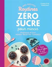 Mes petites routines - Zero sucre pour mincir: Programme de 28 jours - Menus - R