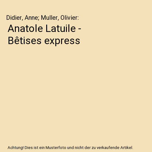 Anatole latuile bêtises - latuile,