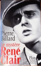 Le mystère René Clair / Pierre Billard - Plon  1998 Biographie, Cinéaste oublié