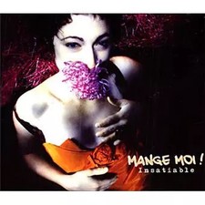 Insatiable, Mange Moi!