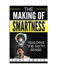 The Making Of Smartness: Building The Sixth Sense, Tony Nwoye