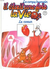 Le corps humain, il etait une fois la vie. tome 7. le coeur