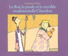 Le Roi, la poule et la terrible mademoiselle Chardon, Catharina Valckx