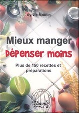 Mieux manger - Depenser moins, Sylvie Moulin