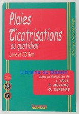 Plaies et cicatrisations au quotidien Luc Teot Sylvie Meaume O. Dereure 2001