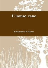 Emanuele Di Mauro L'uomo cane