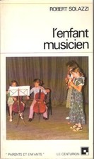 Livre : L'enfant musicien - Robert Solazzi //  - Musique - Education Musicale