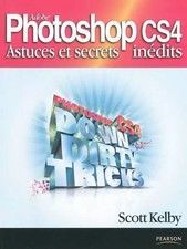 Adobe Photoshop CS4 : Astuces et secrets inédits, Scott Kelby et Bernard Jolival