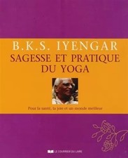 Sagesse et pratique du yoga, B.k.s. Iyengar