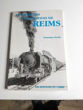 LE DEPOT DES LOCOMOTIVES DE REIMS Dominique Platel Edition du CABRI
