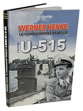 Luc Braeuer WERNER HENKE LE COMMANDANT REBELLE U-515 U-BOOT SOUS-MARIN WW.2.