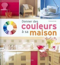 Donner des couleurs à sa maison - Caroline Atkins - V548793