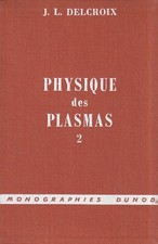 PHYSIQUE DES PLASMAS T. 2: GAZ FAIBLEMENT IONISES DE J. L. DELCROIX ED. DUNOD