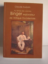 Claude Auboin- Au temps des colonies Binger explorateur de l'Afrique Occidentale