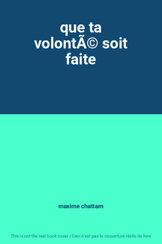 Que volontã soit - que, faite