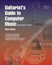 Guitarists Guide To Computer Music: With Cubase SX: With Cubase SL, Robin Vincen