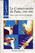 Le conservatoire de Paris deux cents ans de pédagogie 1795-1995 -