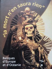 La Mort n'en Saura Rien, Reliques d'Europe et d'Océanie - Exposition Paris, 2000