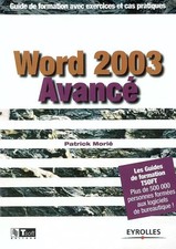 WORD 2003 AVANCE. GUIDE DE FORMATION AVEC EXERCICES ET CAS PRATIQUES, MORIE P.