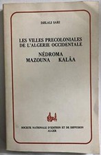 Les villes précoloniales de l'Algérie occidentale: Nédroma, Ma...