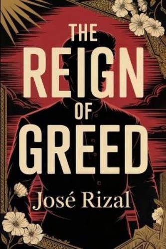 José rizal the reign - of, greed